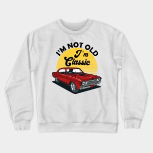 I'm Not Old I'm Classic Funny Car Graphic Crewneck Sweatshirt